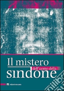 Il mistero dell'uomo della Sindone libro di Caffulli G. (cur.)