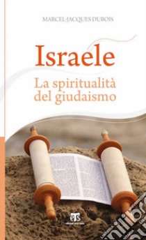 Israele. La spiritualità del giudaismo libro di Dubois Marcel-Jacques