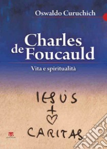 Charles de Foucauld. Vita e spiritualità libro di Curuchich Tuyuc Cruz Osvaldo