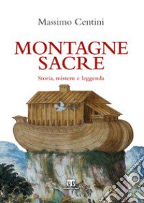 Montagne sacre. Storia, mistero e leggenda libro di Centini Massimo