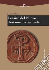 Lessico del Nuovo Testamento per radici libro di Pierri Rosario