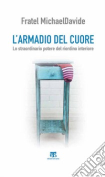 L'armadio del cuore. Lo straordinario potere del riordino interiore libro di Semeraro MichaelDavide