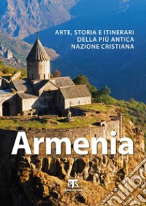 Armenia. Arte, storia e itinerari della più antica nazione cristiana libro di Elli Alberto