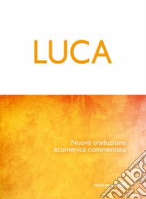 Luca. Nuova traduzione ecumenica commentata libro di Borghi E. (cur.)