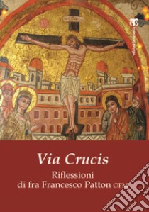 Via crucis libro di Patton F. (cur.)