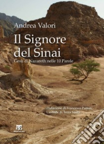 Il Signore del Sinai. Gesù di Nazareth nelle 10 Parole libro di Valori Andrea