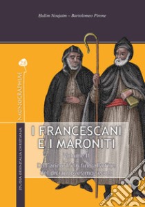 I francescani e i maroniti. Vol. 2: Dall'anno 1516 alla fine del diciannovesimo secolo libro di Noujaim Halim