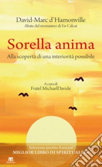 Sorella anima. Alla scoperta di una interiorità possibile libro di D'Hamounville David-Marc; Semeraro M. (cur.)