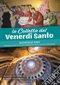 Lare Colletta del Venerdì Santo. Sussidio 2020. Contiene la Via Crucis con meditazioni di fra Tarciso Colombotti libro di Colombotti Tarcisio