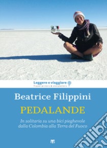 Pedalande. In solitaria su una bici pieghevole dalla Colombia alla Terra del Fuoco libro di Filippini Beatrice