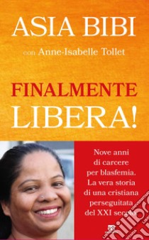 Finalmente libera! libro di Bibi Asia; Tollet Anne-Isabelle