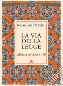 La Via della Legge. Midrash sul Salmo 119 libro di Pazzini Massimo