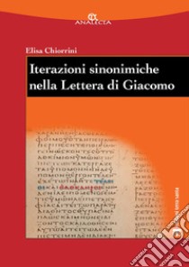 Iterazioni sinonimiche nella Lettera di Giacomo. Studio lessicografico ed esegetico libro di Chiorrini Elisa