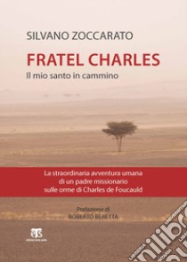 Charles de Foucauld. Il mio santo in cammino libro di Zoccarato Silvano