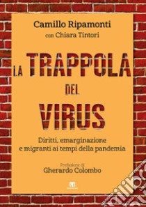 La trappola del virus. Diritti, emarginazione e migranti ai tempi della pandemia libro di Ripamonti Camillo; Tintori Chiara