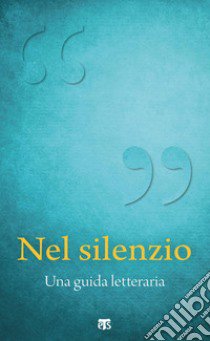 Nel silenzio. Una guida letteraria libro di Carozzi V. L. M. (cur.)