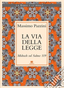 La Via della Legge. Midrash sul Salmo 119 libro di Pazzini Massimo