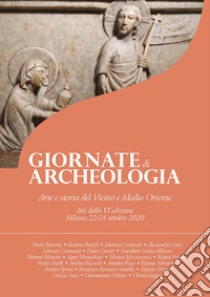 Arte e storia del Vicino e Medio Oriente. Giornate di archeologia. Atti della 6ª edizione (Milano, 22-24 ottobre 2020) libro