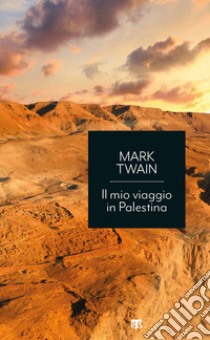 Il mio viaggio in Palestina libro di Twain Mark