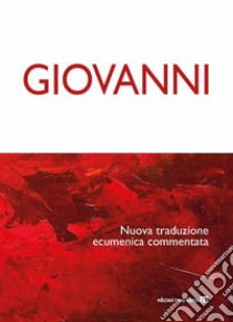 Giovanni. Nuova traduzione ecumenica commentata libro di Borghi E. (cur.)