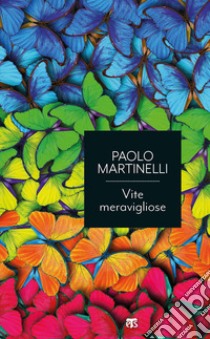 Vite meravigliose libro di Martinelli Paolo