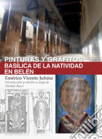 Pinturas y grafitos. Basílica de la Natividad en Belén. Ediz. illustrata libro di Juhász Emérico Vicente; Bacci M. (cur.)