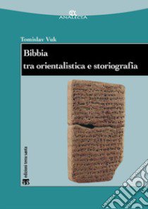 Bibbia tra orientalistica e storiografia libro di Vuk Tomislav