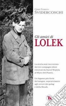 Gli amici di Lolek libro di Svidercoschi Gian Franco