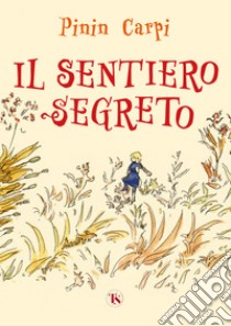 Il sentiero segreto. Ediz. ad alta leggibilità libro di Carpi Pinin