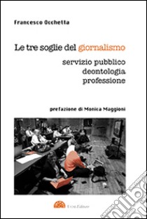 Le tre soglie del giornalismo. Servizio pubblico, deontologia, professione libro di Occhetta Francesco