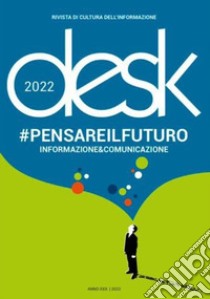 Desk. Rivista trimestrale di cultura dell'informazione. Pensare il futuro (2022) libro