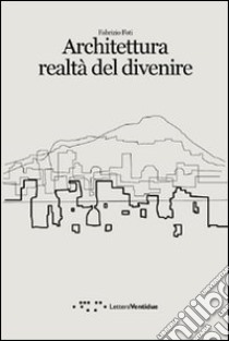 Architettura realtà del divenire libro di Foti Fabrizio