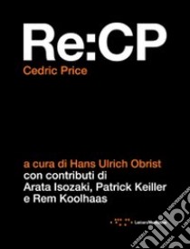 Re:CP libro di Price Cedric; Obrist H. U. (cur.)