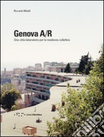 Genova A/R. Una città-laboratorio per la residenza collettiva libro di Miselli Riccardo