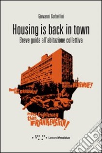 Housing is back in town. Breve guida all'abitazione collettiva libro di Corbellini Giovanni