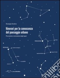 Itinerari per la conoscenza del paesaggio urbano. Percezione e narrazione degli spazi libro di Scalora Giuseppe