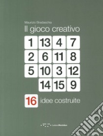 Il gioco creativo. 16 idee costruite libro di Bradaschia Maurizio