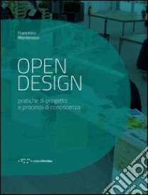 Open design. Pratiche di progetto e processi di conoscenza libro di Monterosso Francesco