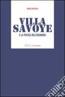 Villa Savoye e la poetica dell'ossimoro libro di Messina Bruno