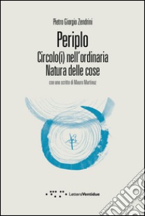 Periplo. Circolo(i) nell'ordinaria natura delle cose libro di Zendrini Pietro Giorgio