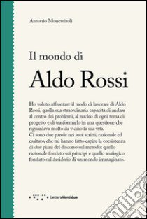 Il mondo di Aldo Rossi libro di Monestiroli Antonio