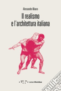 Il realismo e l'architettura italiana libro di Mauro Alessandro