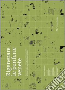 Rigenerare le periferie venete. Sguardi, mappe e strategie operative per abitare lo spazio aperto negli insediamenti pubblici libro di De Matteis Milena