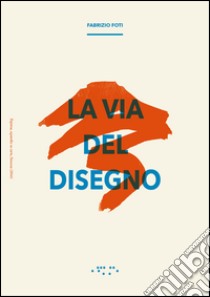 La via del disegno libro di Foti Fabrizio