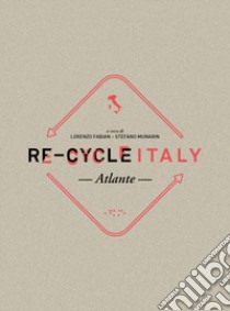 Re-Cycle Italy. Atlante libro di Fabian L. (cur.); Munarin S. (cur.)