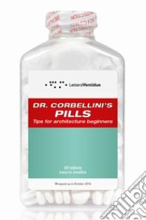 Dr. Corbellini's pills. Tips for architecture beginners libro di Giovanni