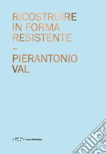 Ricostruire in forma resistente libro di Val Pierantonio