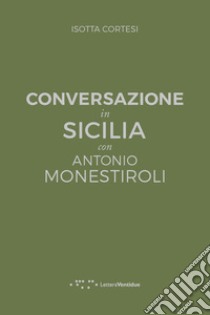 Conversazione in Sicilia con Antonio Monestiroli libro di Cortesi Isotta