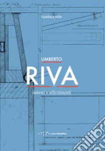 Umberto Riva. Interni e allestimenti. Ediz. illustrata libro di Neri Gabriele