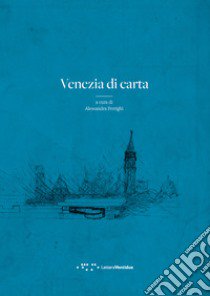 Venezia di carta libro di Ferrighi A. (cur.)